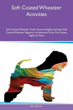 Soft Coated Wheatzer Activities Soft Coated Wheatzer Tricks, Games & Agility Includes