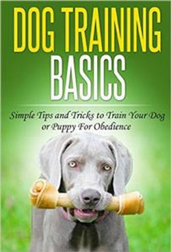 Dog Training: Dog Training Basics: Simple Tips and Tricks to Train Your Dog or Puppy for Obedience