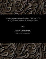 Autobiographical Sketch of James Croll, LL. D. , F. R. S. , Etc
