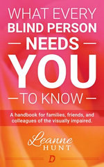 What Every Blind Person Needs YOU To Know