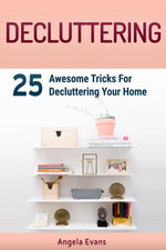 Decluttering: 25 Awesome Tricks For Decluttering Your Home
