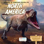 Digging Up Dinosaur Fossils in North America