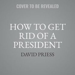 How to Get Rid of a President Lib/E