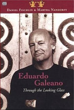 Eduardo Galeano: Through The Looking Glass - Through The Looking Glass
