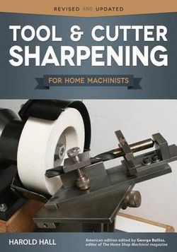Tool and Cutter Sharpening for Home Machinists