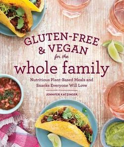 Gluten-Free and Vegan for the Whole Family