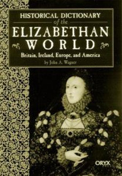 Historical Dictionary of the Elizabethan World