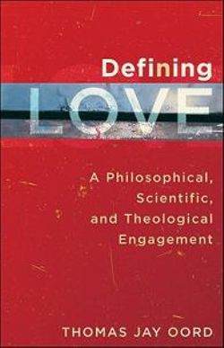 Defining Love - A Philosophical, Scientific, and Theological Engagement