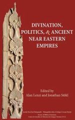 Divination, Politics, and Ancient Near Eastern Empires Divination, Politics, and Ancient Near Eastern Empires