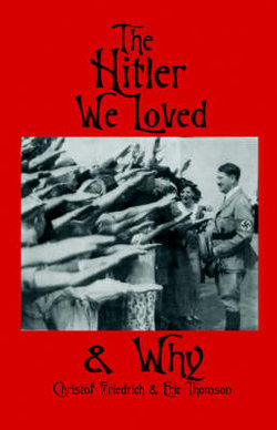 The Hitler We Loved & Why