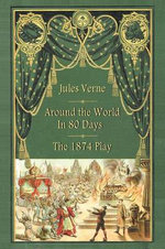 Around the World in 80 Days - The 1874 Play