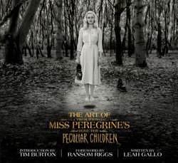 The Art of Miss Peregrine's Home for Peculiar Children The Art of Miss Peregrine's Home for Peculiar Children