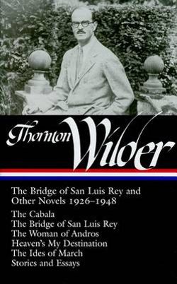 Thornton Wilder: The Bridge Of San Luis Rey And Other Novels 1926-1948