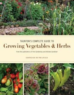 Taunton's Complete Guide to Growing Vegetables & Herbs