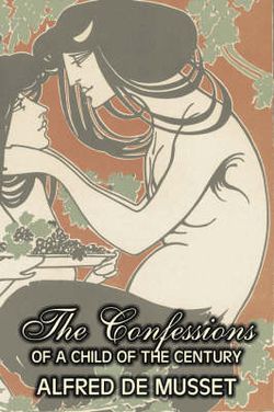 The Confessions of a Child of the Century by Alfred de Musset, Fiction, Classics, Historical, Psychological