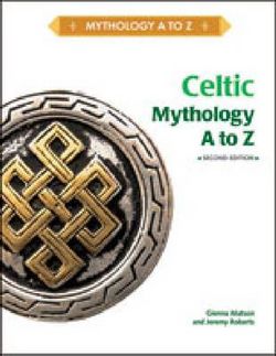CELTIC MYTHOLOGY a to Z, 2ND EDITION