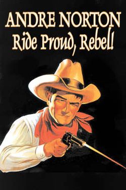 Ride Proud, Rebel! by Andre Norton, Science Fiction, Western, Historical