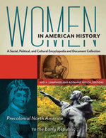 Women in American History: A Social, Political, and Cultural Encyclopedia and Document Collection [4 volumes]