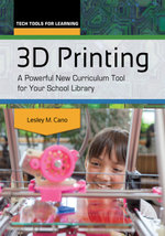 3D Printing: A Powerful New Curriculum Tool for Your School Library