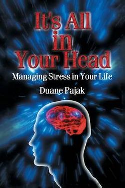 It's All in Your Head Managing Stress in Your Life