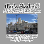 !Hola Madrid! A Kid's Guide To Madrid, Spain