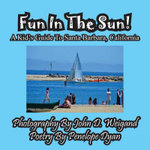 Fun In The Sun! A Kids' Guide To Santa Barbara, California
