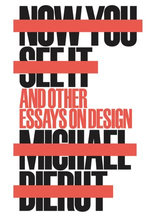 Now You See It and Other Essays on Design