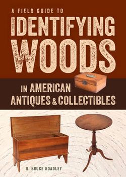 A Field Guide to Identifying Woods in American Antiques and Collectibles