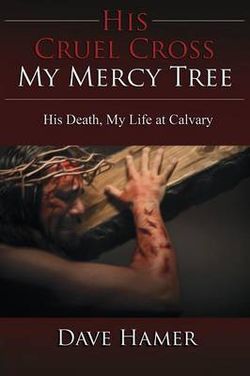 His Cruel Cross, My Mercy Tree