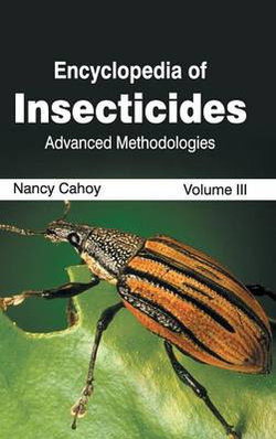 Encyclopedia of Insecticides: Volume III (Advanced Methodologies)
