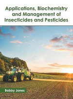 Applications, Biochemistry and Management of Insecticides and Pesticides