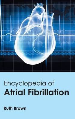 Encyclopedia of Atrial Fibrillation Encyclopedia of Atrial Fibrillation