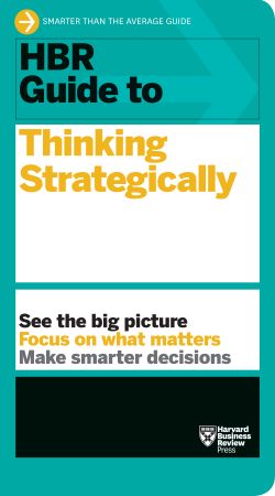 HBR Guide to Thinking Strategically : HBR Guide Series