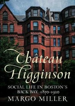 Château Higginson: Social Life in Boston's Back Bay, 1870-1920