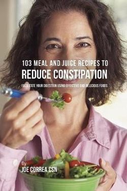 103 Meal and Juice Recipes to Reduce Constipation