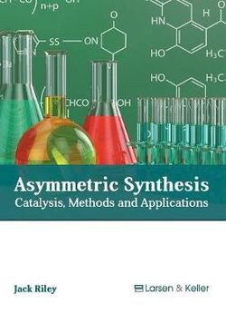 Asymmetric Synthesis: Catalysis, Methods and Applications