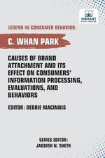 Causes of Brand Attachment and Its Effect on Consumers' Information Processing, Evaluations, and Behaviors