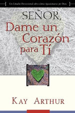Senor, Dame Un Corazon Para Ti - Un Estudio Devocional sobre Como Tener Pasion por Dios / Lord, Give Me a Heart for You - A Devotional Study on Having a Passion for God