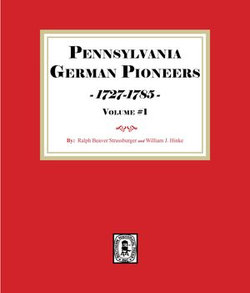 Pennsylvania German Pioneers 1727-1785, Volume#1. Pennsylvania German Pioneers 1727-1785, Volume#1.