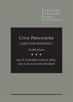 Friedenthal, Miller, Sexton, and Hershkoff's Civil Procedure: Cases and Materials, 12th