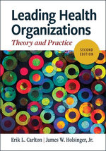 Leading Health Organizations: Theory and Practice, Second Edition