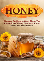 Honey Discover and Learn About These Top 9 Benefits of Honey You Must Know About for Your Health
