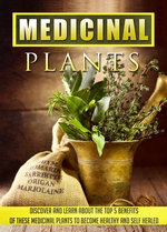 Medicinal Plants Discover and Learn About the Top 5 Benefits of These Medicinal Plants to Become Healthy and Self-Healed