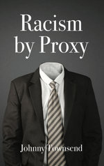 Racism by Proxy Racism by Proxy