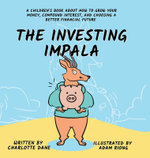 The Investing Impala: A Children's Book About How to Grow Your Money, Compound Interest, and Choosing a Better Financial Future