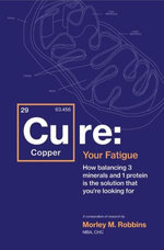 Cu-RE Your Fatigue: The Root Cause and How To Fix It On Your Own