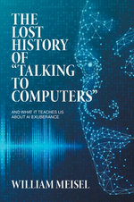 The Lost History of “Talking to Computers”