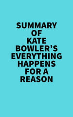 Summary of Kate Bowler's Everything Happens for a Reason