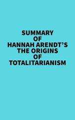 Summary of Hannah Arendt's The Origins of Totalitarianism