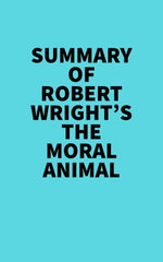 Summary of Robert Wright's The Moral Animal